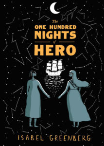 Cover of The One Hundred Nights of Hero by Isabel Greenberg. Two women reach for each other's hand, and on a black background, we see a ship floating on water, surrounded by constellations.